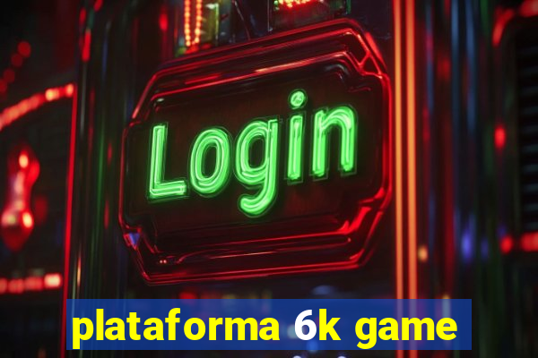 plataforma 6k game